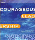 Courageous Leadership: A Program for Using Courage to Transform the Workplace Participant Workbook - Paperback