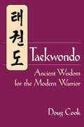 Taekwondo: Ancient Wisdom for the Modern Warrior - Paperback