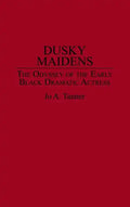 Dusky Maidens: The Odyssey of the Early Black Dramatic Actress - Hardcover