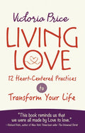 Living Love: 12 Heart-Centered Practices to Transform Your Life - Paperback