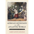African Musicians in the Atlantic World: Legacies of Sound and Slavery - Paperback