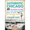 Authentic Chicago: The Fairway Flapper, the Lincolnwood Lone Ranger, the Wandering Church and Other Quirky History - Paperback