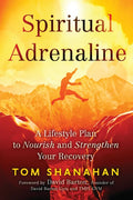 Spiritual Adrenaline: A Lifestyle Plan to Nourish and Strengthen Your Recovery - Paperback