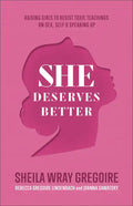 She Deserves Better: Raising Girls to Resist Toxic Teachings on Sex, Self, and Speaking Up - Paperback
