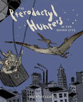 The Pterodactyl Hunters in the Gilded City - Hardcover