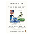 Killer Stuff and Tons of Money: An Insider's Look at the World of Flea Markets, Antiques, and Collecting - Paperback