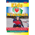 KIDS LOVE WISCONSIN, 4th Edition: An Organized Family Travel Guide to Exploring Kid Friendly Wisconsin - Paperback