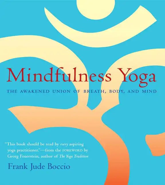Mindfulness Yoga: The Awakened Union of Breath, Body, and Mind - Paperback