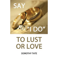 Say I Do to Lust or Love - Paperback
