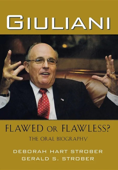 Giuliani: Flawed or Flawless?: The Oral Biography - Paperback
