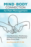 Mind-Body Connection for Pain Management: Vital Meditation, Mindfulness, and Movement Techniques to Ease Chronic Pain - Paperback