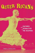 Queer Ricans: Cultures and Sexualities in the Diaspora - Paperback