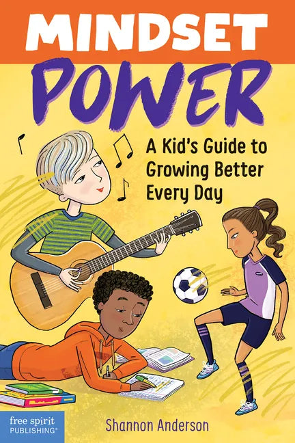Mindset Power: A Kid's Guide to Growing Better Every Day - Paperback