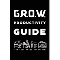 G.R.O.W. Productivity Guide: 100 Self-Paced Strategies to Grow Beyond Creative Barriers - Hardcover