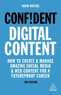 Confident Digital Content: How to Create and Manage Amazing Social Media and Web Content for a Futureproof Career - Hardcover