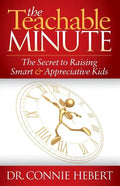 The Teachable Minute: The Secret to Raising Smart & Appreciative Kids - Paperback