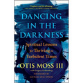 Dancing in the Darkness: Spiritual Lessons for Thriving in Turbulent Times - Paperback