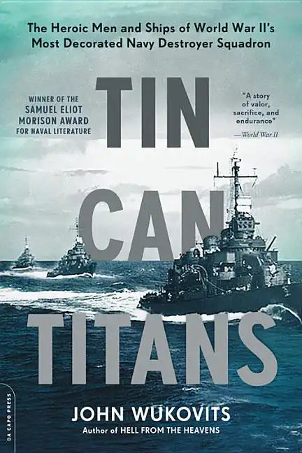 Tin Can Titans: The Heroic Men and Ships of World War II's Most Decorated Navy Destroyer Squadron - Paperback