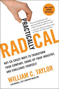 Practically Radical: Not-So-Crazy Ways to Transform Your Company, Shake Up Your Industry, and Challenge Yourself - Paperback