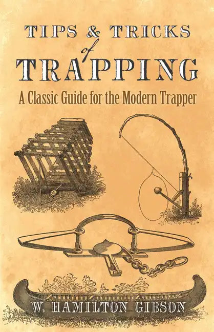 Tips and Tricks of Trapping: A Classic Guide for the Modern Trapper - Paperback