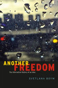 Another Freedom: The Alternative History of an Idea - Paperback