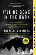 I'll Be Gone in the Dark: One Woman's Obsessive Search for the Golden State Killer - Paperback