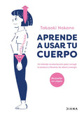 Aprende a Usar Tu Cuerpo: Un Método Revolucionario Para Corregir Tu Postura Y Llenarte de Salud Y Energía - Paperback