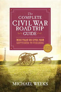 The Complete Civil War Road Trip Guide: More Than 500 Sites from Gettysburg to Vicksburg - Paperback