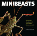 Minibeasts: True Rulers of Our World and the Key to Our Survival - Hardcover