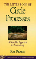 Little Book of Circle Processes: A New/Old Approach to Peacemaking - Paperback
