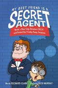 My Best Friend Is a Secret Agent: How Chip Became C.H.I.P. and Foiled the Freaky Fuzzy Invasion - Hardcover