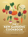 The Kew Gardens Cookbook: A Celebration of Plants in the Kitchen - Hardcover