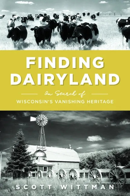 Finding Dairyland: In Search of Wisconsin's Vanishing Heritage - Paperback