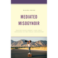 Mediated Misogynoir: Erasing Black Women's and Girls' Innocence in the Public Imagination - Paperback