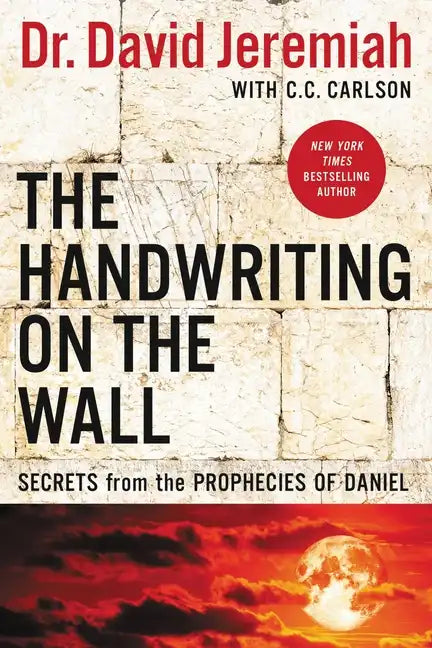 The Handwriting on the Wall: Secrets from the Prophecies of Daniel - Paperback