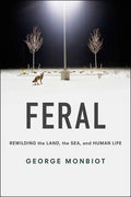 Feral: Rewilding the Land, the Sea, and Human Life - Paperback