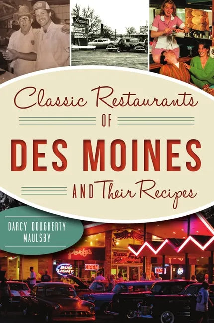 Classic Restaurants of Des Moines and Their Recipes - Paperback