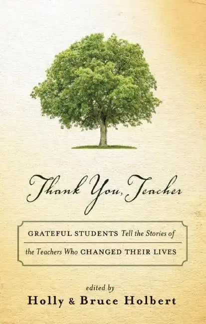 Thank You, Teacher: Grateful Students Tell the Stories of the Teachers Who Changed Their Lives - Hardcover