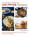 Super Easy and Delicious Air Fryer Recipes: Nutritious and Delicious Ways to Cook Your Favorite Food with Your Air Fryer - Paperback