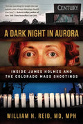 A Dark Night in Aurora: Inside James Holmes and the Colorado Mass Shootings - Hardcover