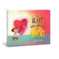 The Heart Who Wanted to Be Whole (a Story about Healing from Negative Talk Through God's Truth) - Hardcover