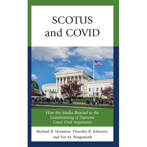 SCOTUS and COVID: How the Media Reacted to the Livestreaming of Supreme Court Oral Arguments - Paperback