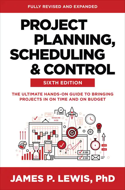 Project Planning, Scheduling, and Control, Sixth Edition: The Ultimate Hands-On Guide to Bringing Projects in on Time and on Budget - Hardcover