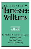 The Theatre of Tennessee Williams Volume V: The Milk Train Doesn't Stop Here Anymore, Kingdom of Earth, Small Craft Warnings, the Two-Character Play - Paperback