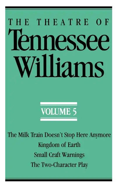 The Theatre of Tennessee Williams Volume V: The Milk Train Doesn't Stop Here Anymore, Kingdom of Earth, Small Craft Warnings, the Two-Character Play - Paperback