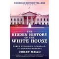 The Hidden History of the White House: Power Struggles, Scandals, and Defining Moments - Hardcover