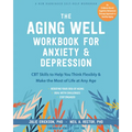 The Aging Well Workbook for Anxiety and Depression: CBT Skills to Help You Think Flexibly and Make the Most of Life at Any Age - Paperback