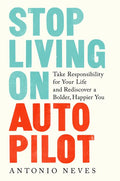Stop Living on Autopilot: Take Responsibility for Your Life and Rediscover a Bolder, Happier You - Hardcover