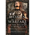 Women and Warfare in the Ancient World: Virgins, Viragos and Amazons - Hardcover