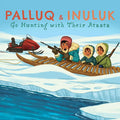 Palluq and Inuluk Go Hunting with Their Ataata: English Edition - Paperback